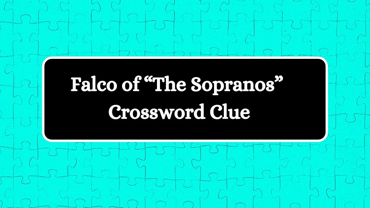 Falco of “The Sopranos” NYT Crossword Clue Puzzle Answer on August 30, 2024