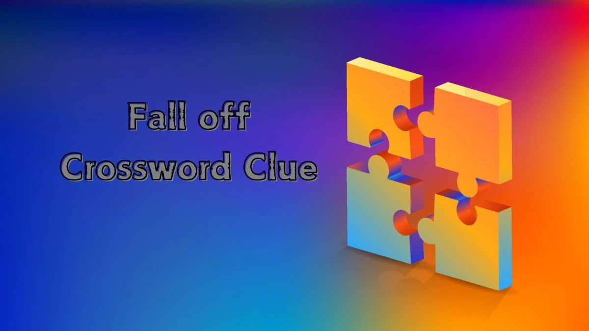 Fall off NYT Crossword Clue Puzzle Answer on August 21, 2024