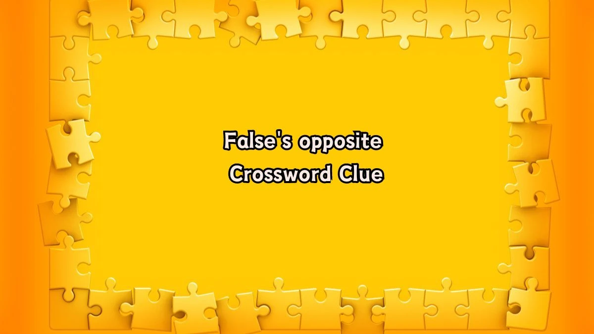 False's opposite Daily Commuter Crossword Clue Puzzle Answer from August 06, 2024