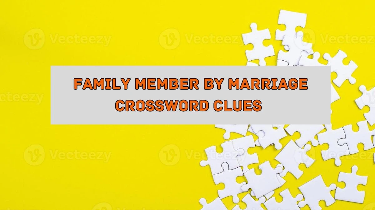 Family member by marriage NYT Crossword Clue Puzzle Answer on August 05, 2024