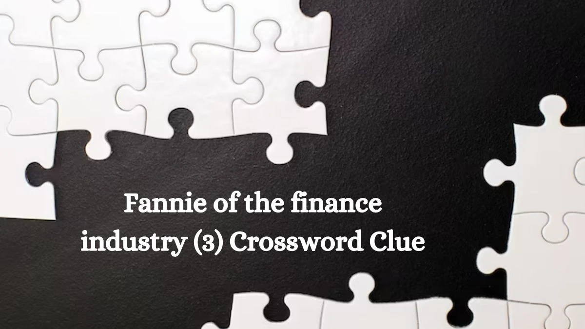 NYT Fannie of the finance industry (3) Crossword Clue Puzzle Answer from August 01, 2024