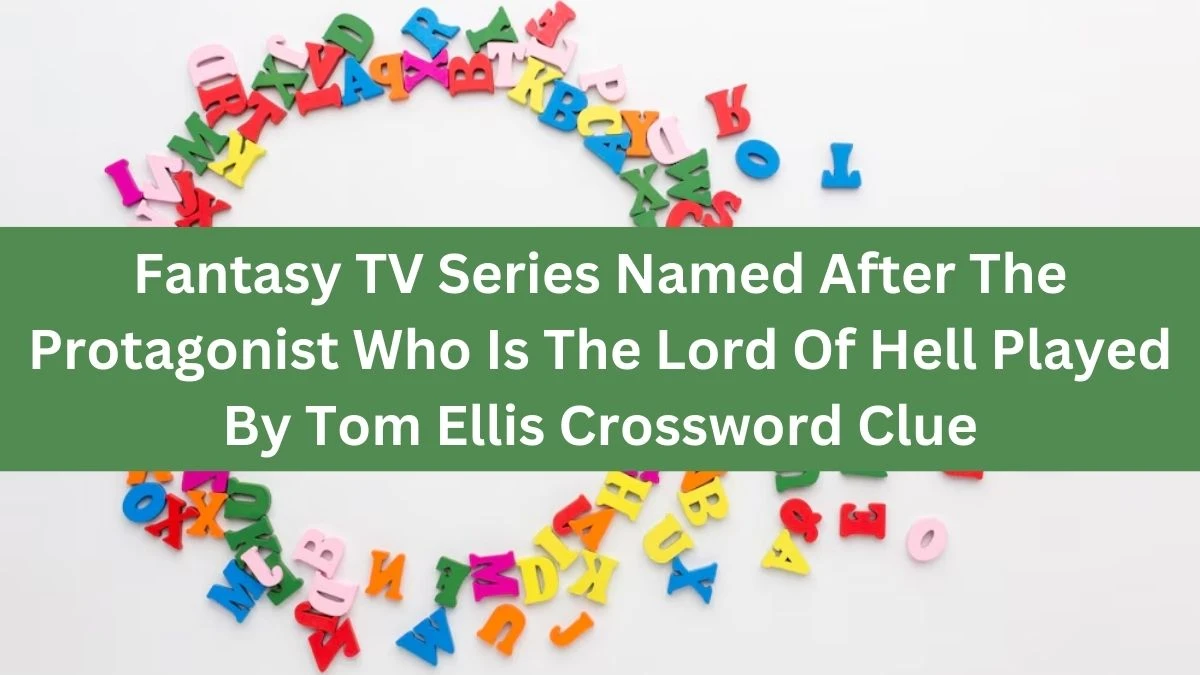 Fantasy TV Series Named After The Protagonist Who Is The Lord Of Hell Played By Tom Ellis Daily Themed Crossword Clue Puzzle Answer from August 14, 2024