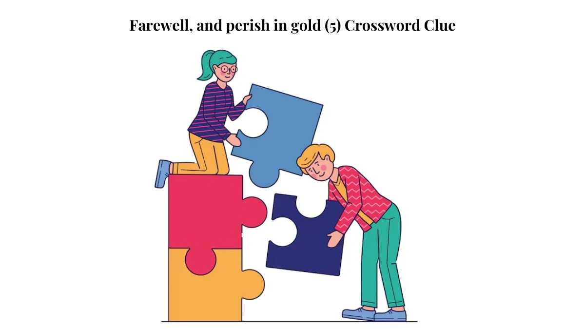 Farewell, and perish in gold (5) Crossword Clue Puzzle Answer from August 03, 2024