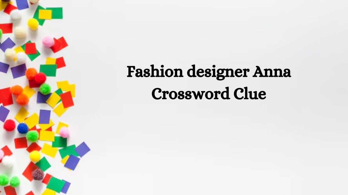 NYT Fashion designer Anna Crossword Clue Puzzle Answer from August 29, 2024