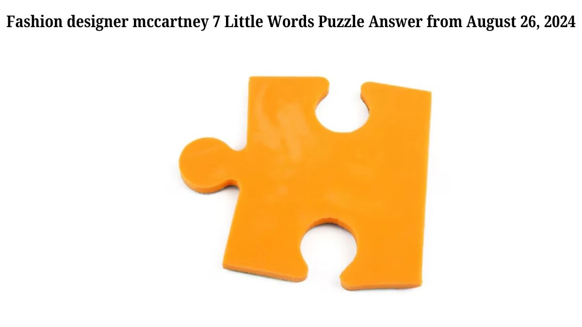 Fashion designer mccartney 7 Little Words Puzzle Answer from August 26, 2024