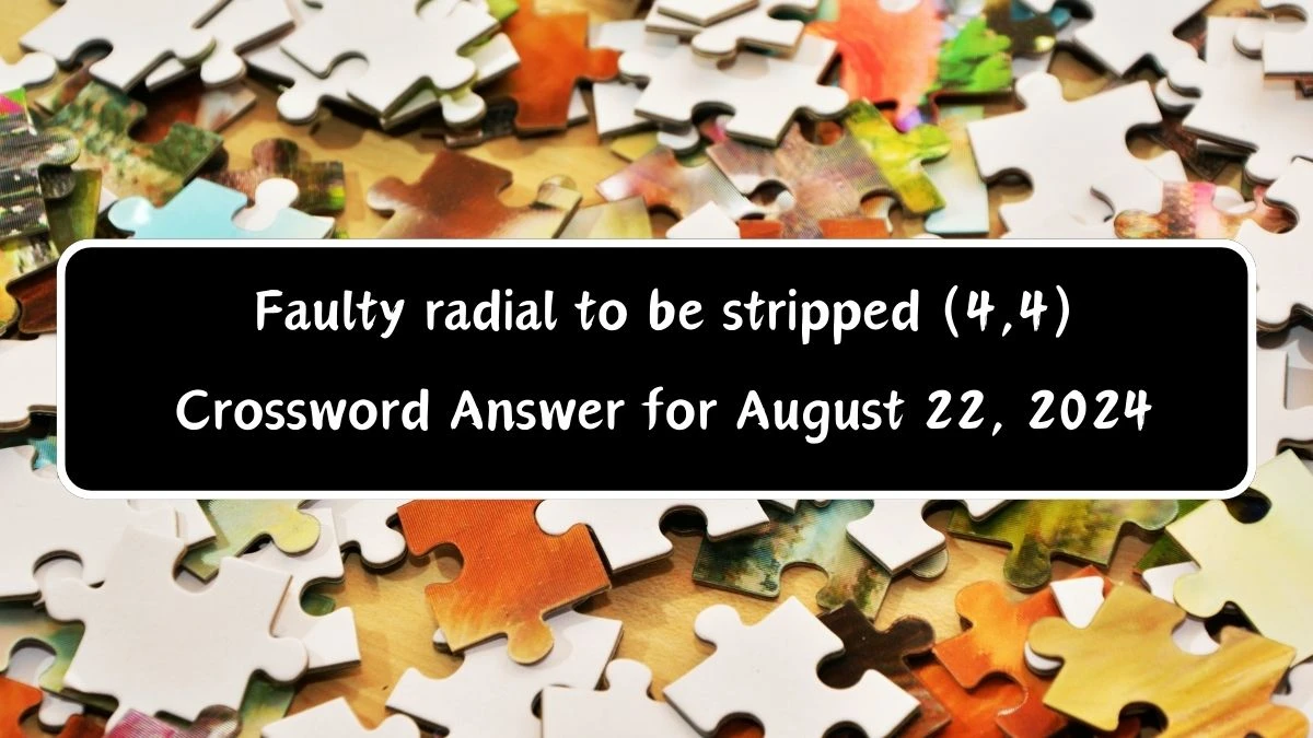 Faulty radial to be stripped (4,4) Crossword Clue Puzzle Answer from August 22, 2024