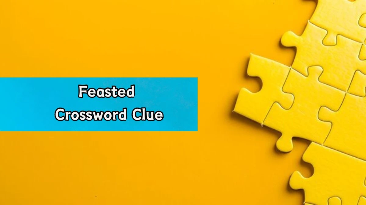 Feasted Crossword Clue Puzzle Answer from August 20, 2024