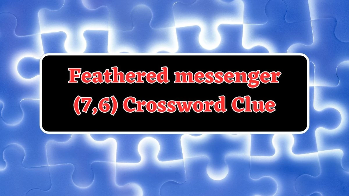 Feathered messenger (7,6) Crossword Clue Puzzle Answer from August 03, 2024