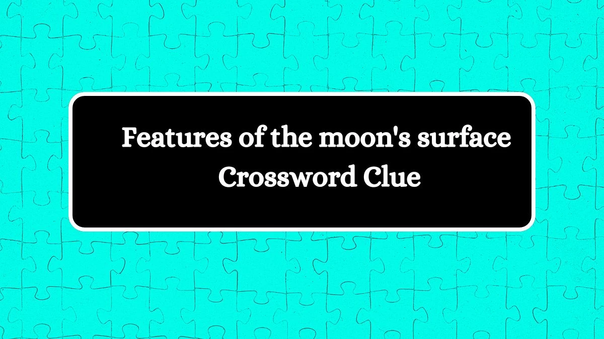 USA Today Features of the moon's surface Crossword Clue Puzzle Answer from August 10, 2024