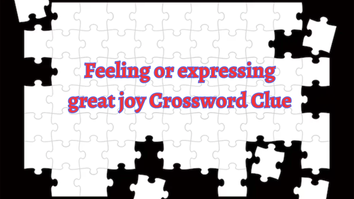 Feeling or expressing great joy 8 Letters Crossword Clue Puzzle Answer from September 01, 2024