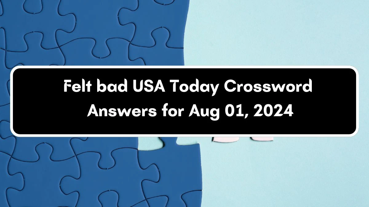 USA Today Felt bad Crossword Clue Puzzle Answer from August 01, 2024