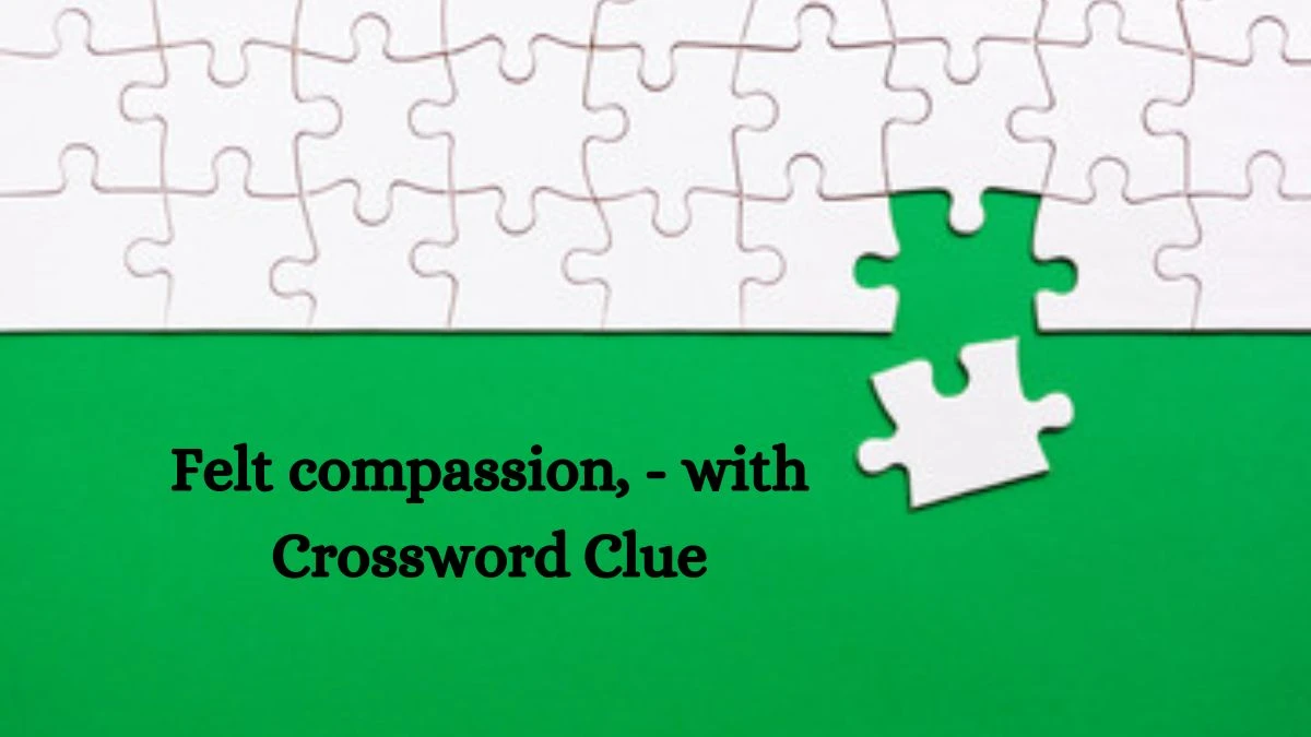 Felt compassion, - with Crossword Clue Answers on August 08, 2024