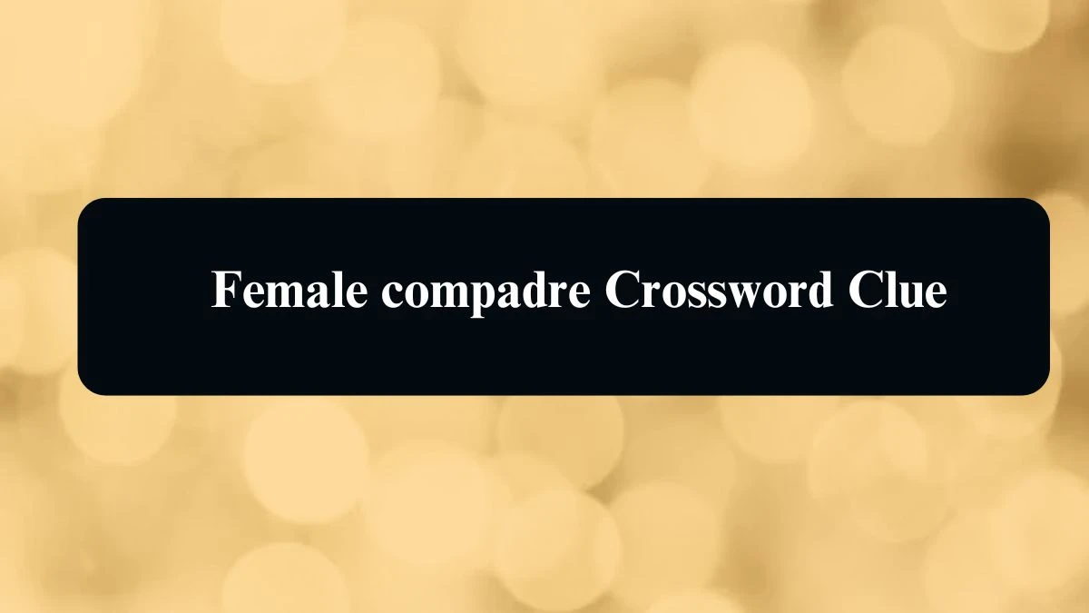 Universal Female compadre Crossword Clue Puzzle Answer from August 12, 2024