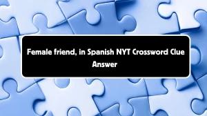 NYT Female friend, in Spanish Crossword Clue Puzzle Answer from August 05, 2024