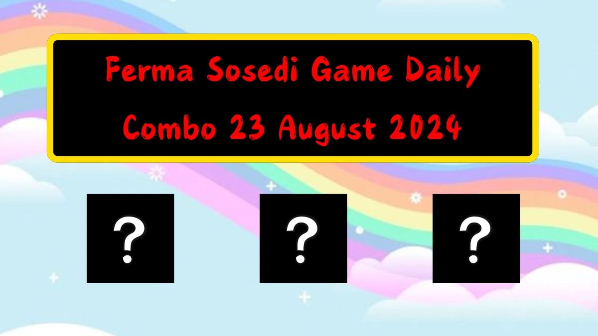 Ferma Sosedi Game Daily Combo 23 August 2024