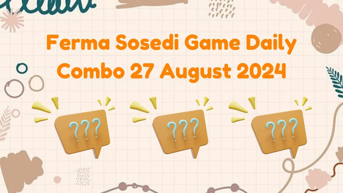 Ferma Sosedi Game Daily Combo 27 August 2024