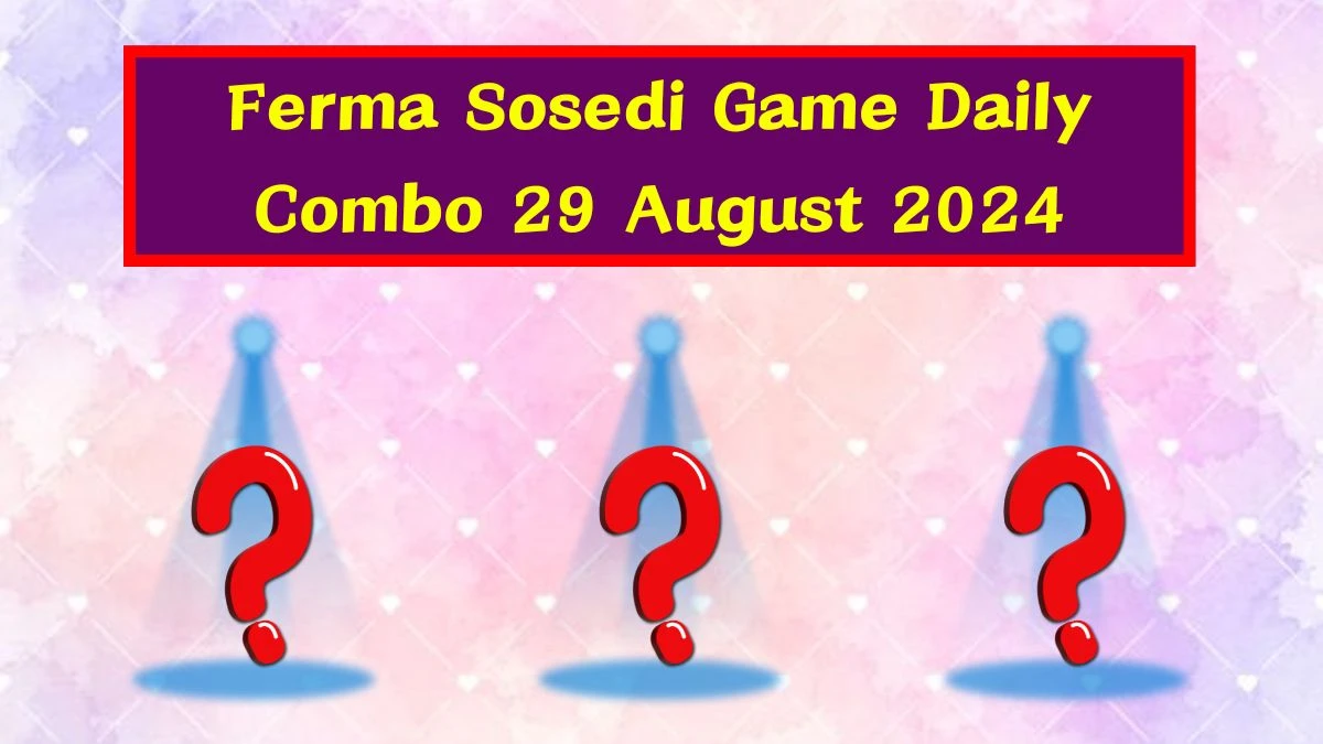 Ferma Sosedi Game Daily Combo 29 August 2024