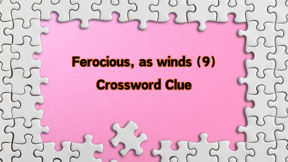 NYT Ferocious, as winds (9) Crossword Clue Puzzle Answer from August 10, 2024