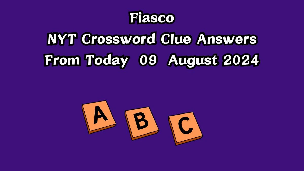 NYT Fiasco Crossword Clue Puzzle Answer from August 09, 2024