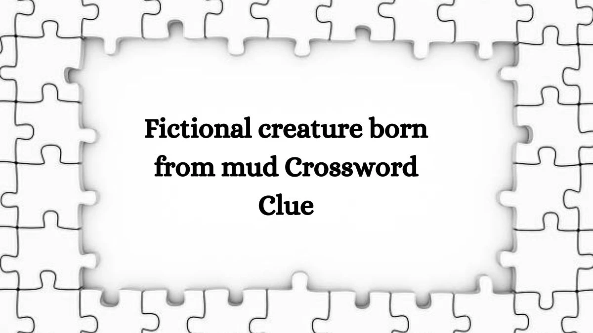 NYT Fictional creature born from mud Crossword Clue Puzzle Answer from August 29, 2024