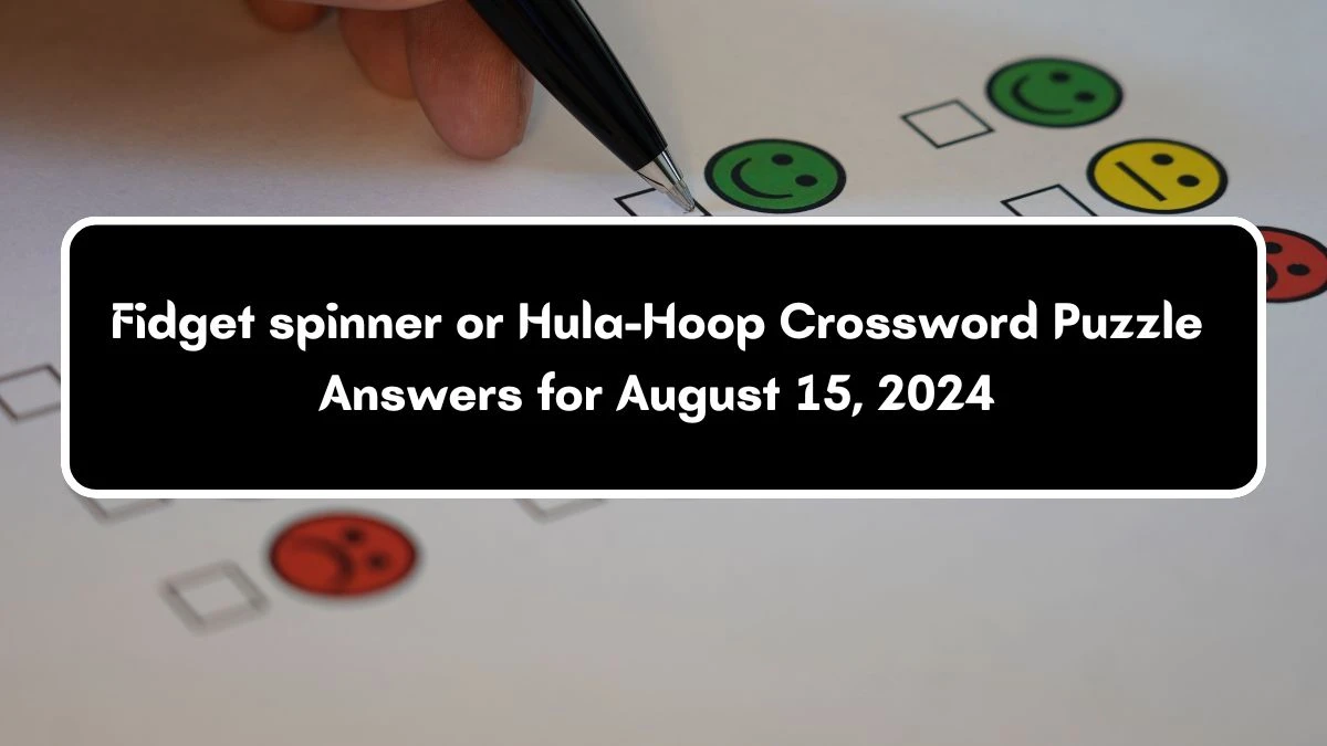 USA Today Fidget spinner or Hula-Hoop Crossword Clue Puzzle Answer from August 15, 2024