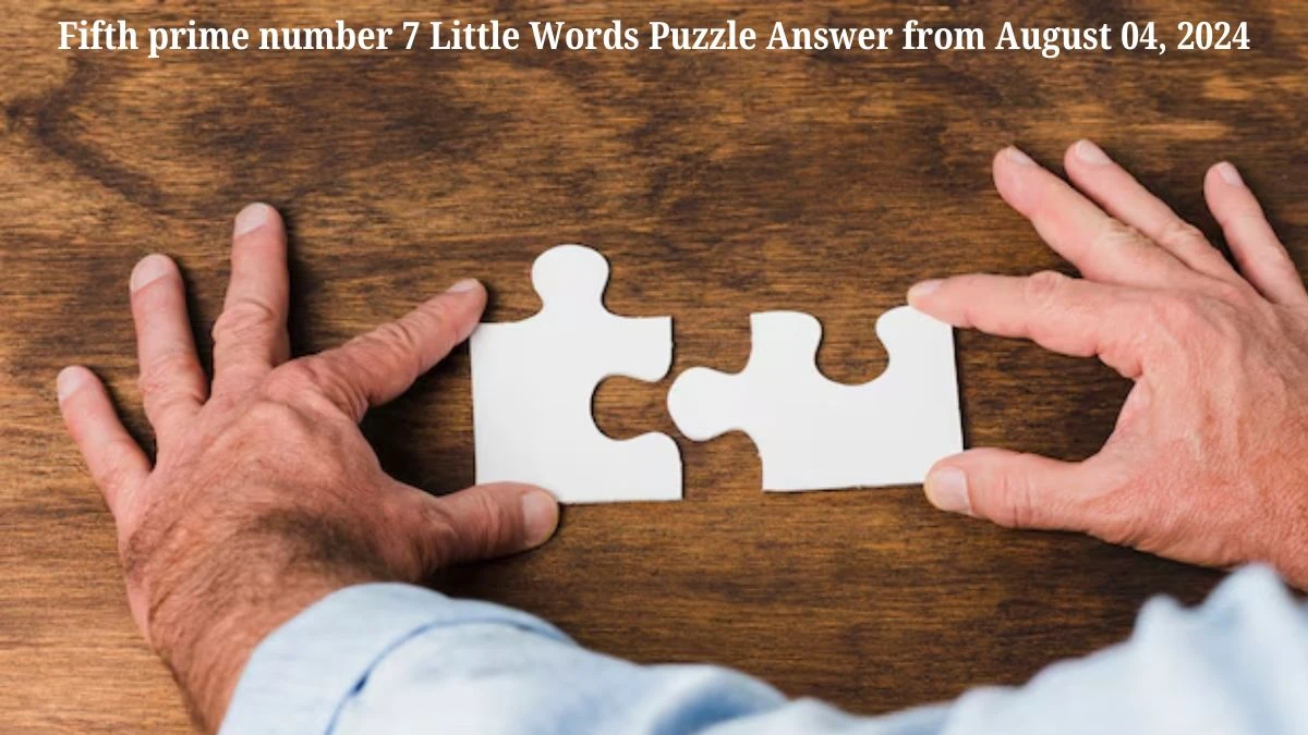 Fifth prime number 7 Little Words Puzzle Answer from August 04, 2024