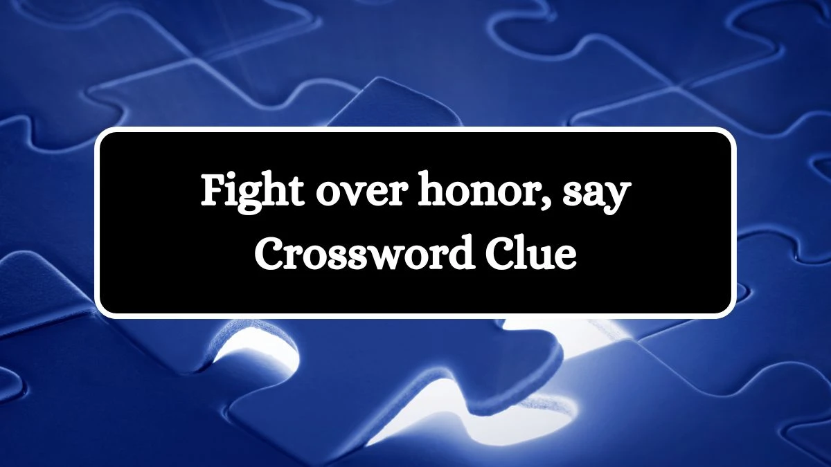 Fight over honor, say Daily Themed Crossword Clue Puzzle Answer from August 19, 2024