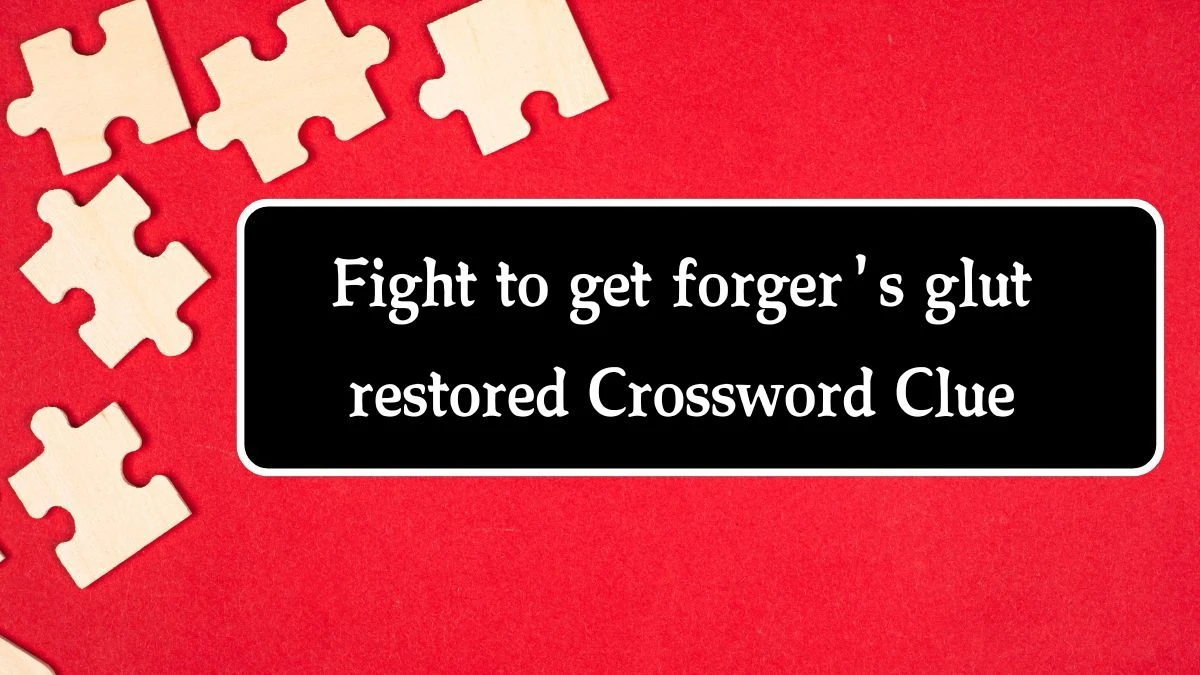 Fight to get forger's glut restored (8,3) Crossword Clue Puzzle Answer from August 17, 2024