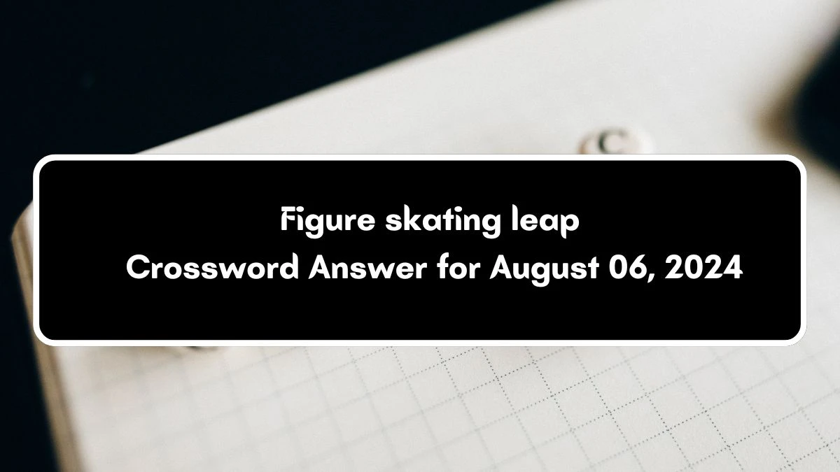 LA Times Figure skating leap Crossword Clue Puzzle Answer from August 06, 2024