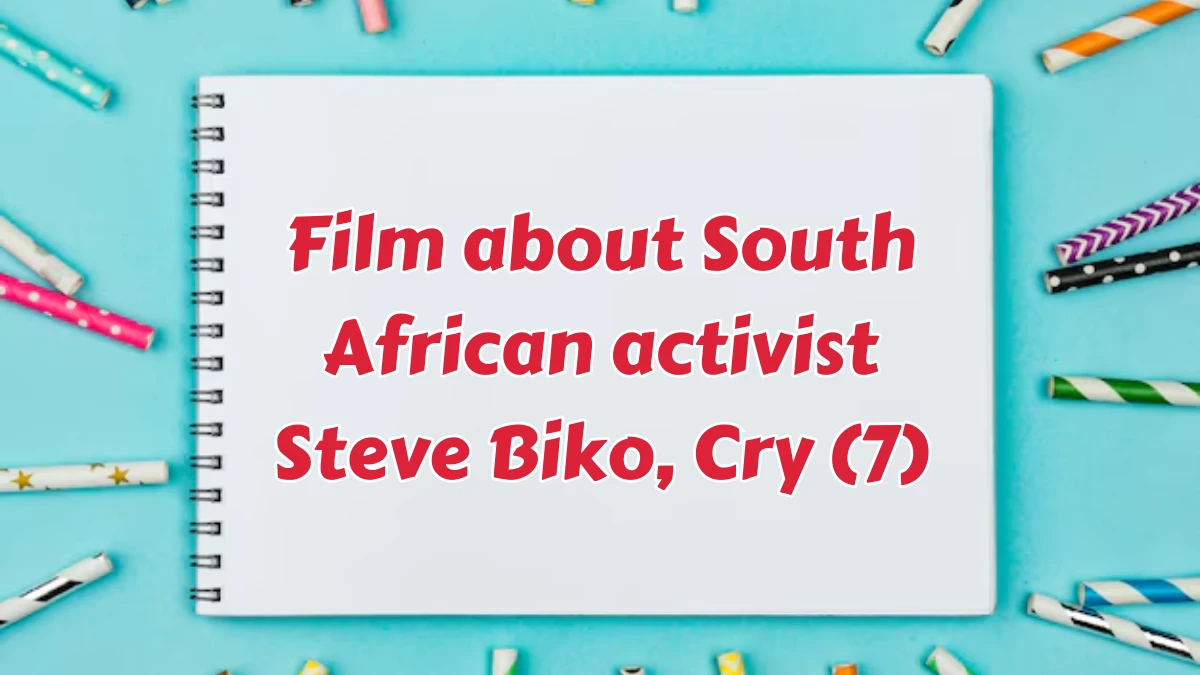 Film about South African activist Steve Biko, Cry (7) Crossword Clue Puzzle Answer from August 07, 2024