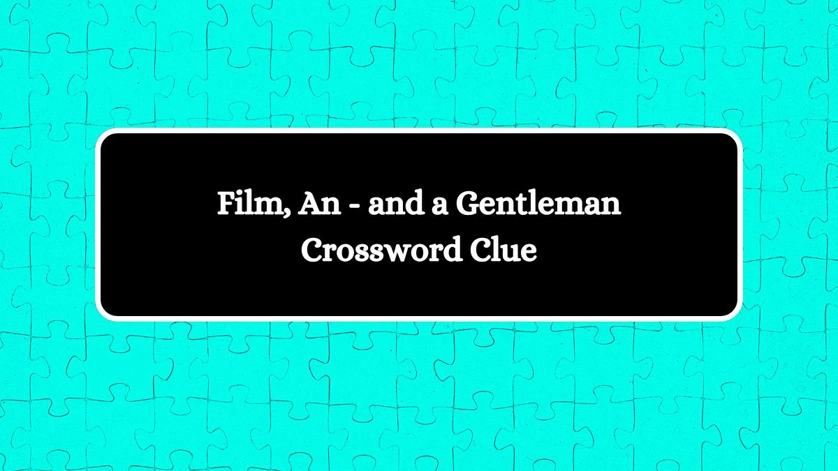 Film, An - and a Gentleman Crossword Clue Answers on August 13, 2024