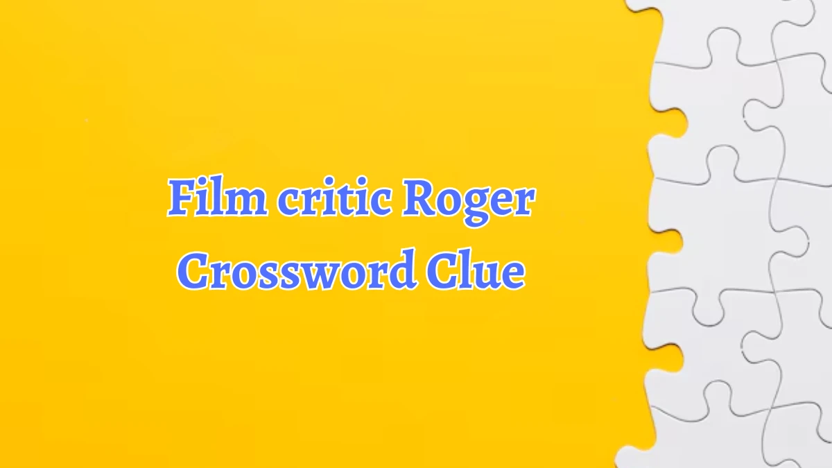 LA Times Film critic Roger Crossword Clue Puzzle Answer from August 19, 2024