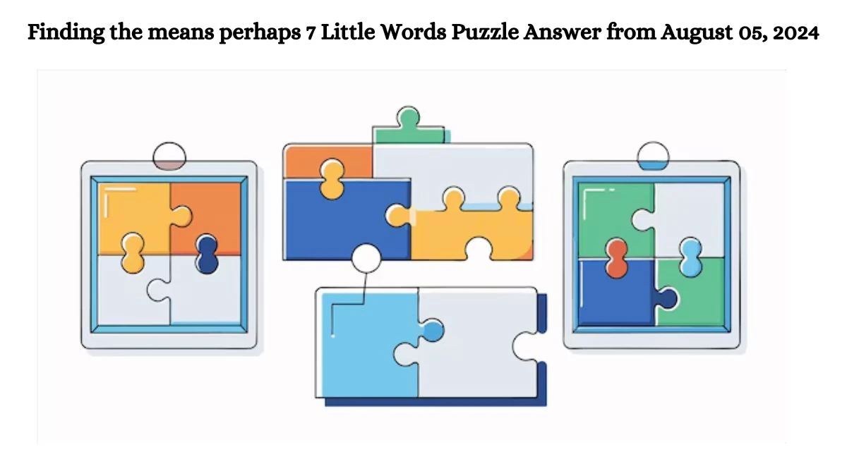 Finding the means perhaps 7 Little Words Puzzle Answer from August 05, 2024