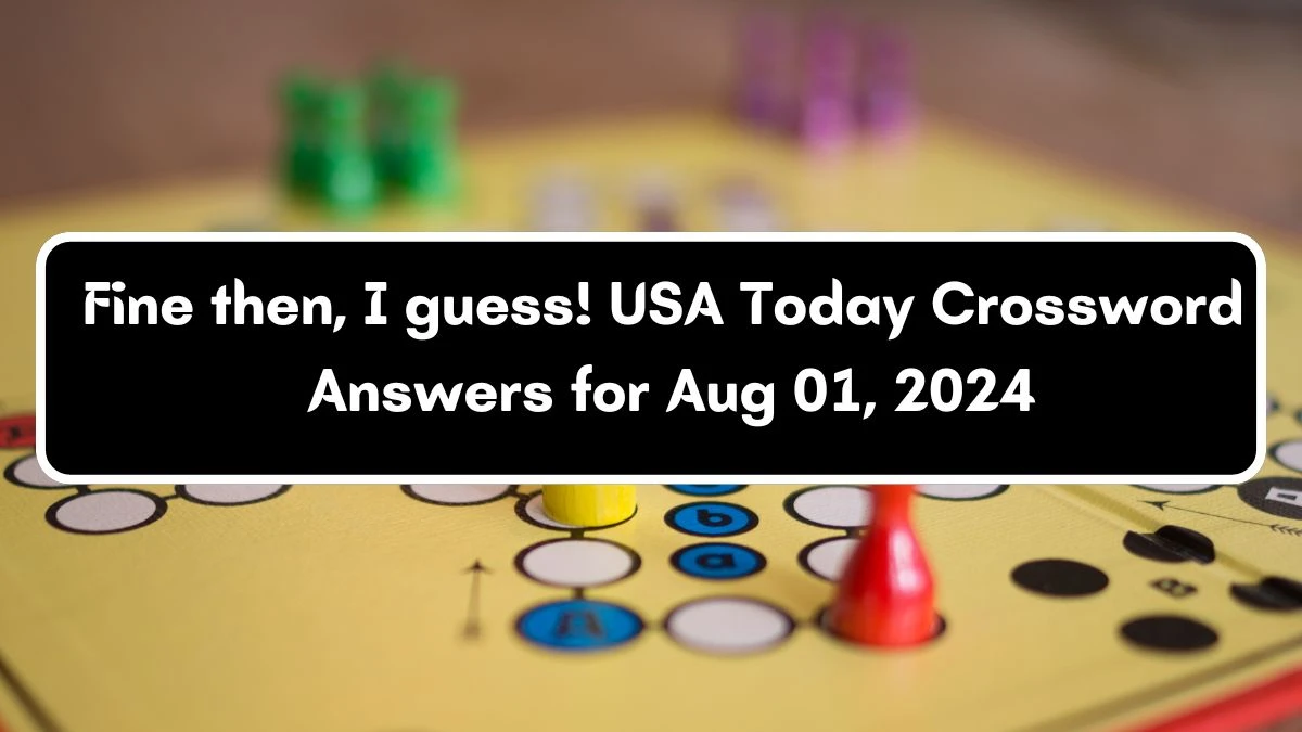 USA Today Fine then, I guess! Crossword Clue Puzzle Answer from August 01, 2024