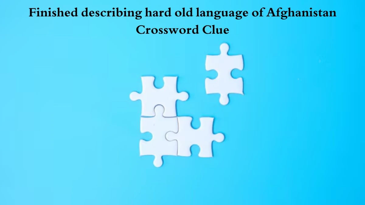 Finished describing hard old language of Afghanistan Crossword Clue Puzzle Answer from August 04, 2024