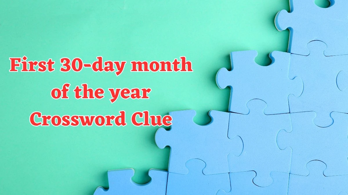 First 30-day month of the year Daily Themed Crossword Clue Puzzle Answer from August 04, 2024