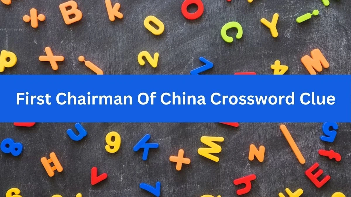 NYT First Chairman Of China Crossword Clue Puzzle Answer from August 06, 2024