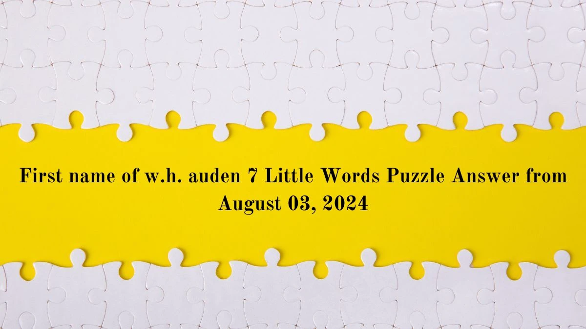 First name of w.h. auden 7 Little Words Puzzle Answer from August 03, 2024