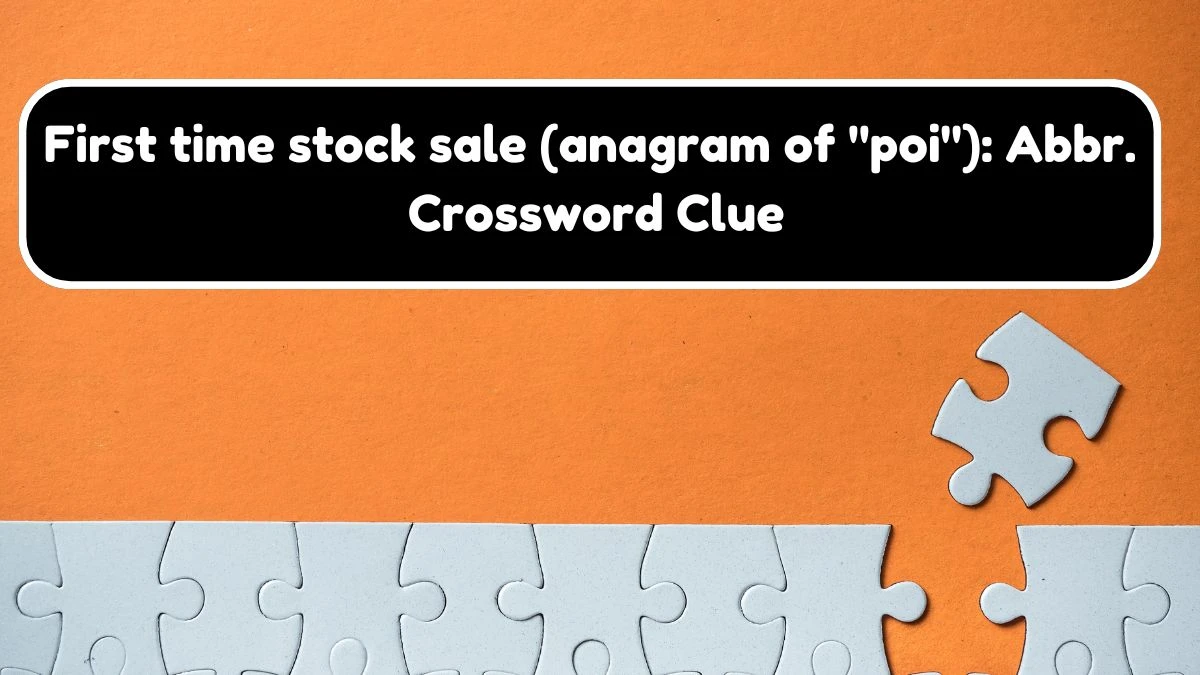 Daily Themed First time stock sale (anagram of poi): Abbr. Crossword Clue Puzzle Answer from August 04, 2024