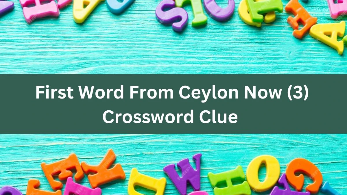 First Word From Ceylon Now (3) Crossword Clue Puzzle Answer from August 09, 2024