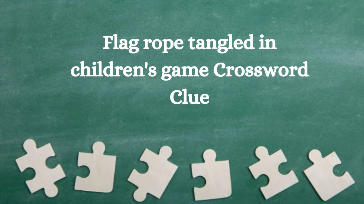 Flag rope tangled in children's game Crossword Clue Puzzle Answer from August 08, 2024