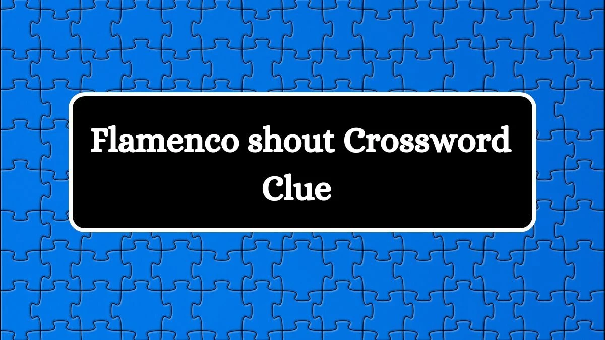 LA Times Flamenco shout Crossword Clue Answers with 6 Letters from August 09, 2024