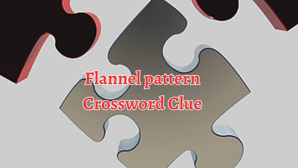 LA Times Flannel pattern Crossword Clue Puzzle Answer from August 12, 2024