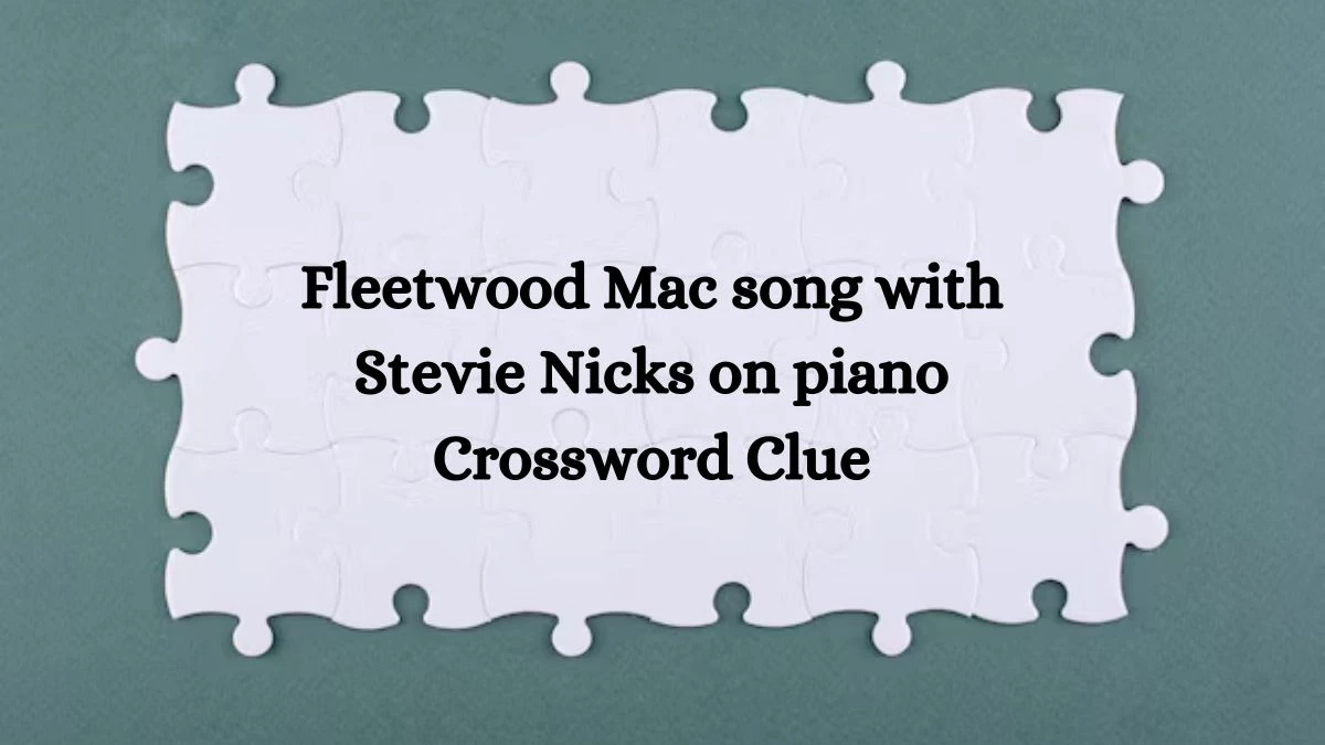 Fleetwood Mac song with Stevie Nicks on piano NYT Crossword Clue Puzzle Answer on August 21, 2024