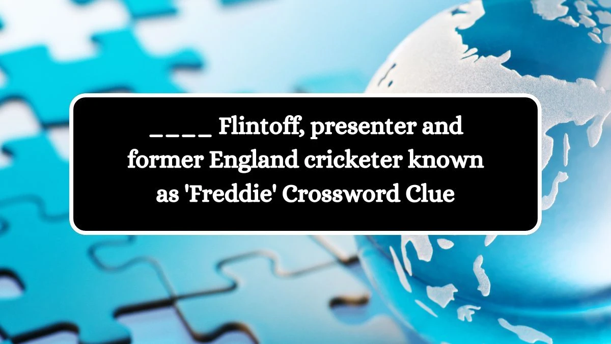 ____ Flintoff, presenter and former England cricketer known as 'Freddie' Crossword Clue Answers on August 19, 2024