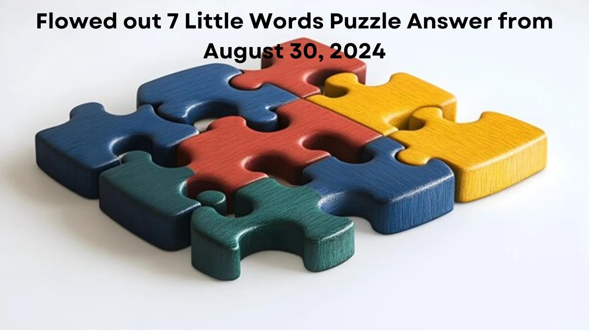 Flowed out 7 Little Words Puzzle Answers from August 30, 2024