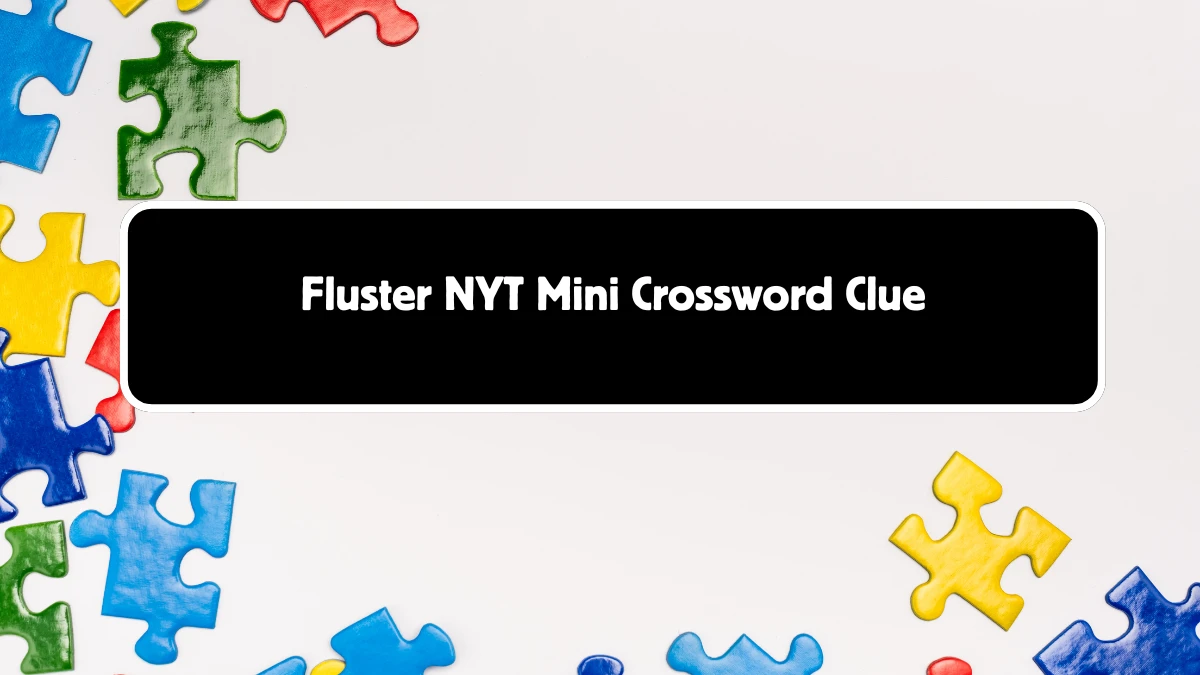 NYT Mini Fluster Crossword Clue Hints Answer