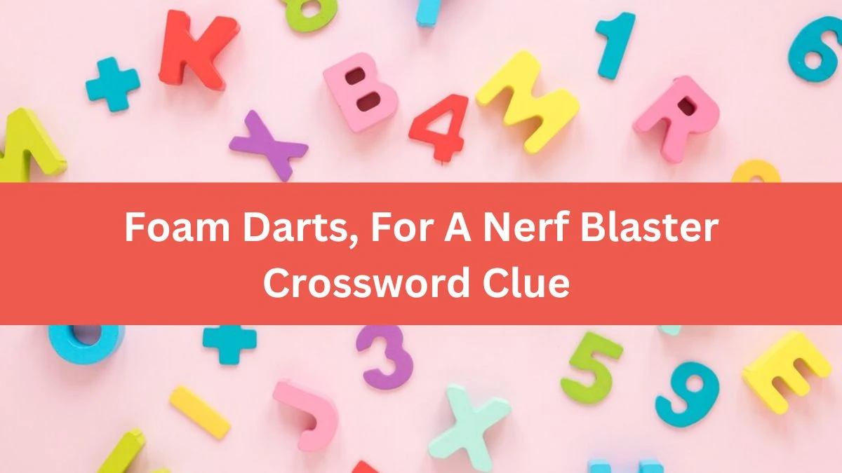 USA Today Foam Darts, For A Nerf Blaster Crossword Clue Puzzle Answer from August 09, 2024