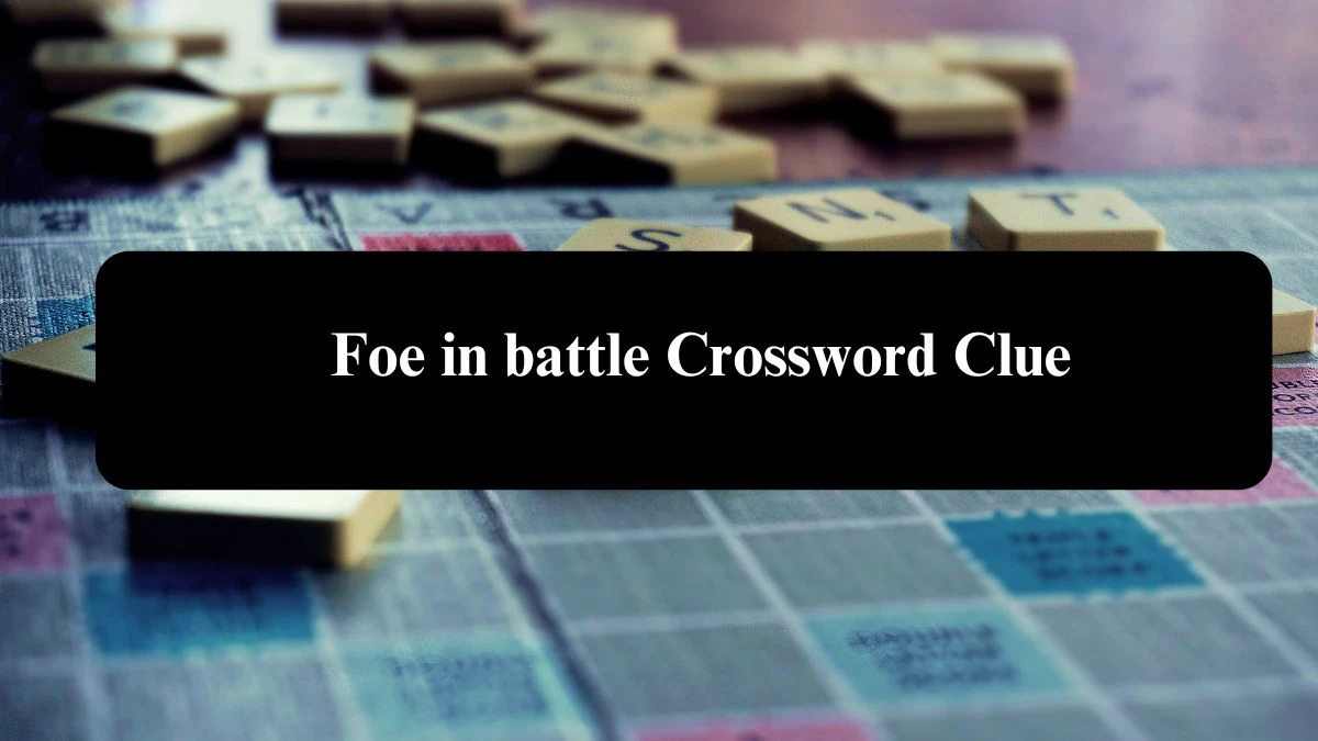 Foe in battle Daily Commuter Crossword Clue Puzzle Answer from August 08, 2024