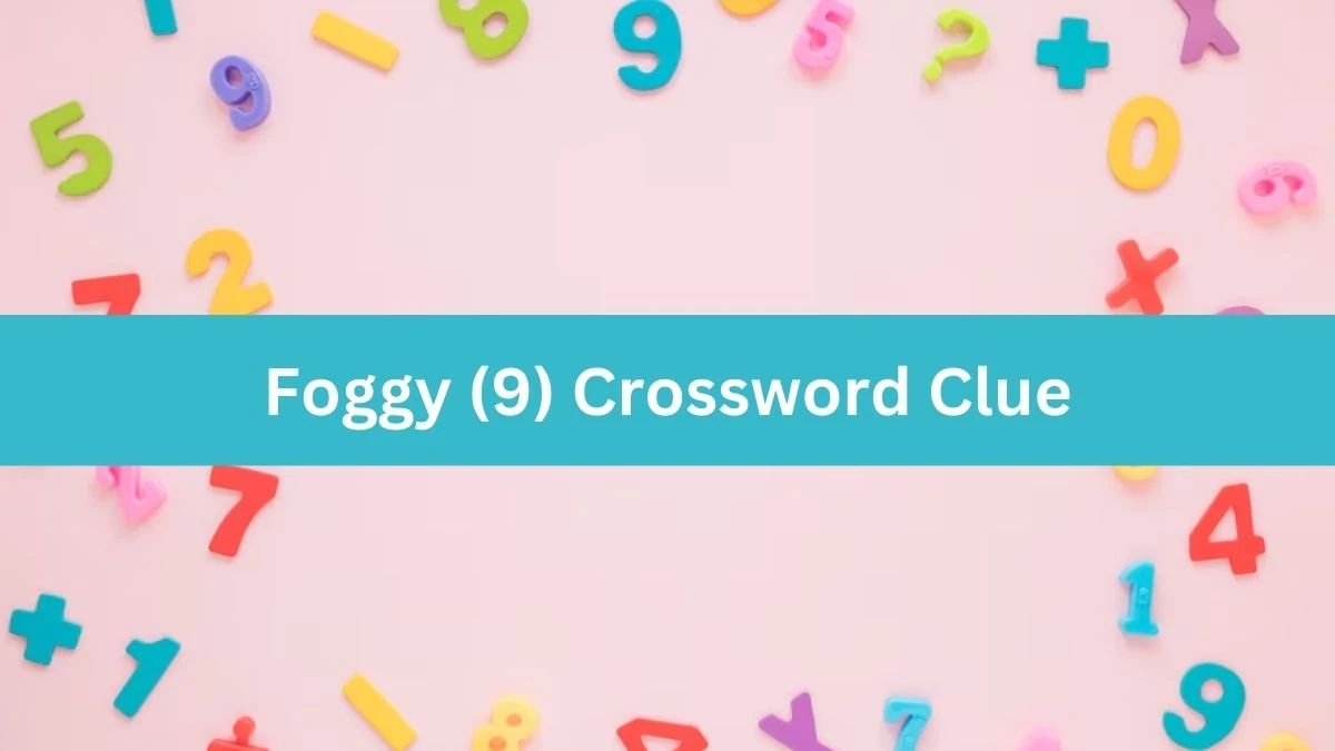 NYT Foggy (9) Crossword Clue Puzzle Answer from August 03, 2024